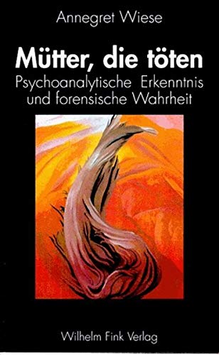 Mütter, die töten: Psychoanalytische Erkenntnis und forensische Wahrheit (Neue Kriminologische Studien) von Fink (Wilhelm)